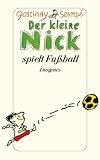 Der kleine Nick spielt Fu&szlig;ball: Vier prima Geschichten vom kleinen Nick und seinen Freunden - Das Fu&szlig;ballspiel - Herr H&uuml;nerbr&uuml;h - Der kleine Nick und seine Bande - Der kleine Nick und die M&auml;dchen - Ren&eacute; Goscinny, Semp&eacute;