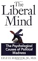 The Liberal Mind: The Psychological Causes of Political Madness by Lyle H. Rossiter; Jr.; M.D.