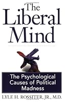 The Liberal Mind:  The Psychological Causes of Political Madness