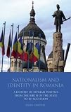 Nationalism and Identity in Romania: A History of Extreme Politics from the Birth of the State to EU Accession (International Library of Political Studies)