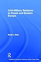 Civil-Military Relations in Russia and Eastern Europe (Routledgecurzon Contemporary Russia and Eastern Europe Series, 2)