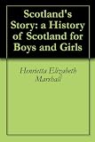 Scotlands Story: a History of Scotland for Boys and Girls
