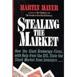 Stealing the Market: How the Giant Brokerage Firms, With Help from the Sec, Stole the Stock Market from Investors