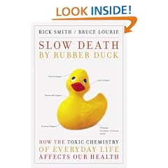Slow Death by Rubber Duck: How the Toxic Chemistry of Everyday Life Affects Our Health
