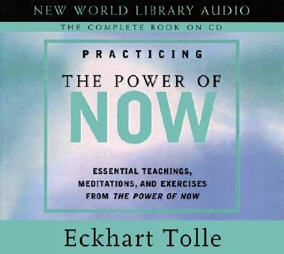 Practicing the Power of Now: Essential Teachings, Meditations, and Exercises from The Power of Now