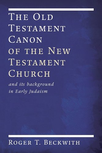 The Old Testament Canon of the New Testament Church: and its Background in Early Judaism