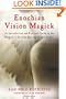 Enochian Vision Magick: An Introduction and Practical Guide to the Magick of Dr. John Dee and Edward Kelley