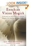 Enochian Vision Magick: An Introduction and Practical Guide to the Magick of Dr. John Dee and Edward Kelley