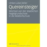Quereinsteiger: Wechsel von der staatlichen Regelgrundschule in die Waldorfschule (German Edition)von "Ulrike Luise Keller"