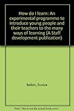 How do I learn : an experimental programme to introduce young people and their teachers to the many ways of learning