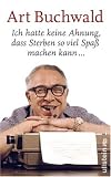 Ich hatte keine Ahnung, dass Sterben so viel Spa� machen kann - Art Buchwald