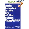 Latin America in the Era of the Cuban Revolution: Revised Edition by  Thomas C. Wright