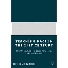Teaching Race in the 21st Century: College Teachers Talk about Their Fears, Risks, and Rewards
