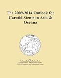 The 2009-2014 Outlook for Carotid Stents in Asia & Oceana