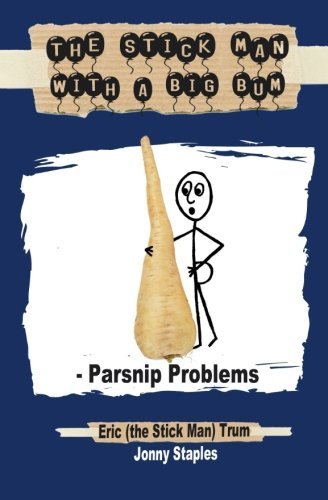 The Stick Man with a Big Bum - Parsnip Problems