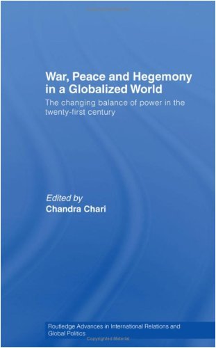 War, Peace and Hegemony in a Globalized World: The Changing Balance of Power in the Twenty-First Century (Routledge Advances in International Relations and Global Politics)