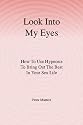 Look Into My Eyes: How To Use Hypnosis To Bring Out The Best In Your Sex Life