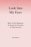 Look into My Eyes: How to Use Hypnosis to Bring Out the Best in Your Sex Life
