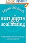 Mystic Medusa's Sun Signs and Soul Mating: What Your Friends Won't Tell You, Your Sun Sign Will
