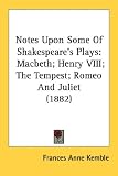 Notes Upon Some of Shakespeare's Plays: Macbeth; Henry VIII; The Tempest; Romeo and Juliet (1882)