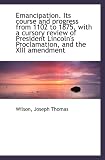 Emancipation. Its course and progress from 1102 to 1875, with a cursory review of President Lincoln'