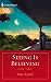  : Seeing Is Believing (Harlequin Next)