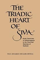 The Triadic Heart of Siva: Kaula Tantricism of Abhinavagupta in the Non-Dual Shaivism of Kashmir (Suny Series, Shaiva Traditions of Kashmir)