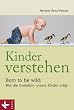 Kinder verstehen. Born to be wild: Wie die Evolution unsere Kinder pr�gt. Mit einem Vorwort von Remo Largo