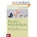 Kinder verstehen. Born to be wild: Wie die Evolution unsere Kinder pr�gt. Mit einem Vorwort von Remo Largo