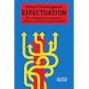 Effectuation: Wie erfolgreiche Unternehmer denken, entscheiden und handeln