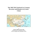 The 2007-2012 Outlook for Costume Bracelets and Bangles in Greater China book cover