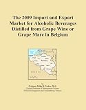 The 2009 Import and Export Market for Alcoholic Beverages Distilled from Grape Wine or Grape Marc in Belgium