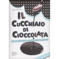 Il cucchiaio di cioccolata. Pi� di 500 ricette facili e golose (Grandi manuali Newton)
