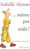 ... M�me pas m�le !