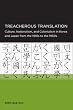 Treacherous Translation: Culture, Nationalism, and Colonialism in Korea and Japan from the 1910s to the 1960s (Seoul-California Series in Korean Studies)
