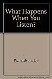 What happens when you listen?