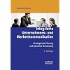 Integrierte Unternehmens- und Markenkommunikation: Strategische Planung und operative Umsetzung