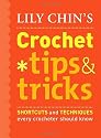 Lily Chin's Crochet Tips & Tricks: Shortcuts and Techniques Every Crocheter Should Know