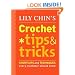 Lily Chin's Crochet Tips & Tricks: Shortcuts and Techniques Every Crocheter Should Know