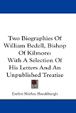 Two Biographies of William Bedell, Bishop of Kilmore: With a Selection of His Letters and an Unpublished Treatise