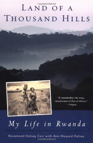 By Rosamond Halsey Carr Land of a Thousand Hills: My Life in Rwanda