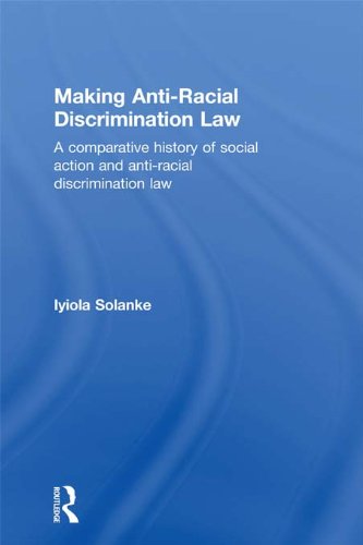 Making Anti-Racial Discrimination Law: A Comparative History of Social Action and Anti-Racial Discrimination Law, by Iyiola Solanke