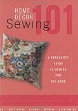 Home Decor Sewing 101: A Beginner's Guide to Sewing for the Home