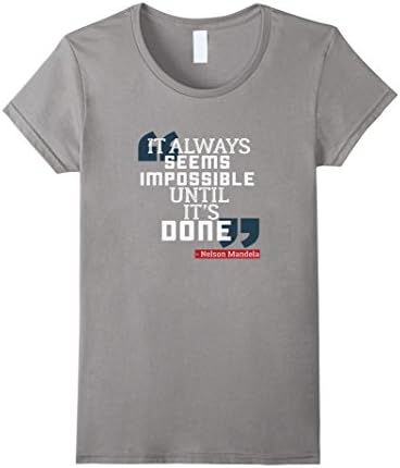 Women's IT'S ALWAYS SEEMS IMPOSSIBLE T-SHIRT Nelson Mandela Quote Small Slate