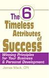 The 6 Timeless Attributes of Success: Winning Principles for Your Business & Personal Development