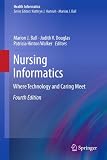 Nursing Informatics: Where Technology and Caring Meet (Health Informatics)