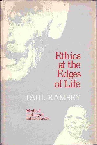Ethics at the Edges of Life: Medical and Legal Intersections (The Bampton lectures in America)