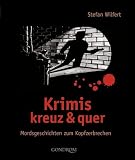 Krimis kreuz & quer: Mordsgeschichten zum Kopfzerbrechen - Stefan Wilfert
