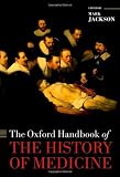 The Oxford Handbook of the History of Medicine (Oxford Handbook Series)