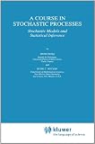 A Course in Stochastic Processes: Stochastic Models and Statistical Inference (Theory and Decision Library B)